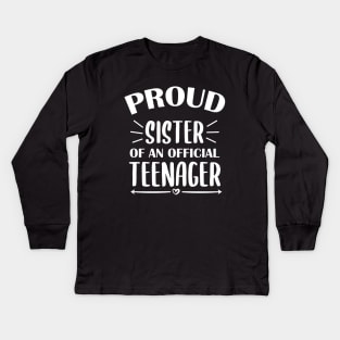 Proud Sister Of An Official Teenager - 13th Birthday Kids Long Sleeve T-Shirt